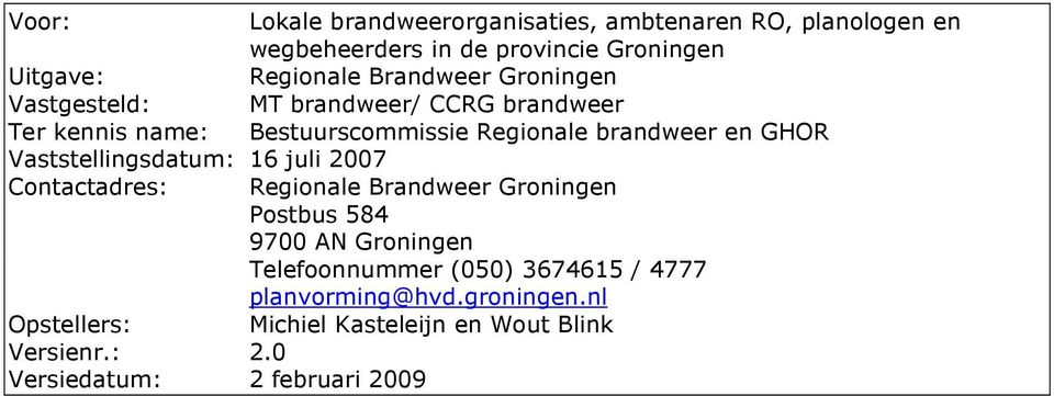 Vaststellingsdatum: 16 juli 2007 Contactadres: Regionale Brandweer Groningen Postbus 584 9700 AN Groningen Telefoonnummer (050)
