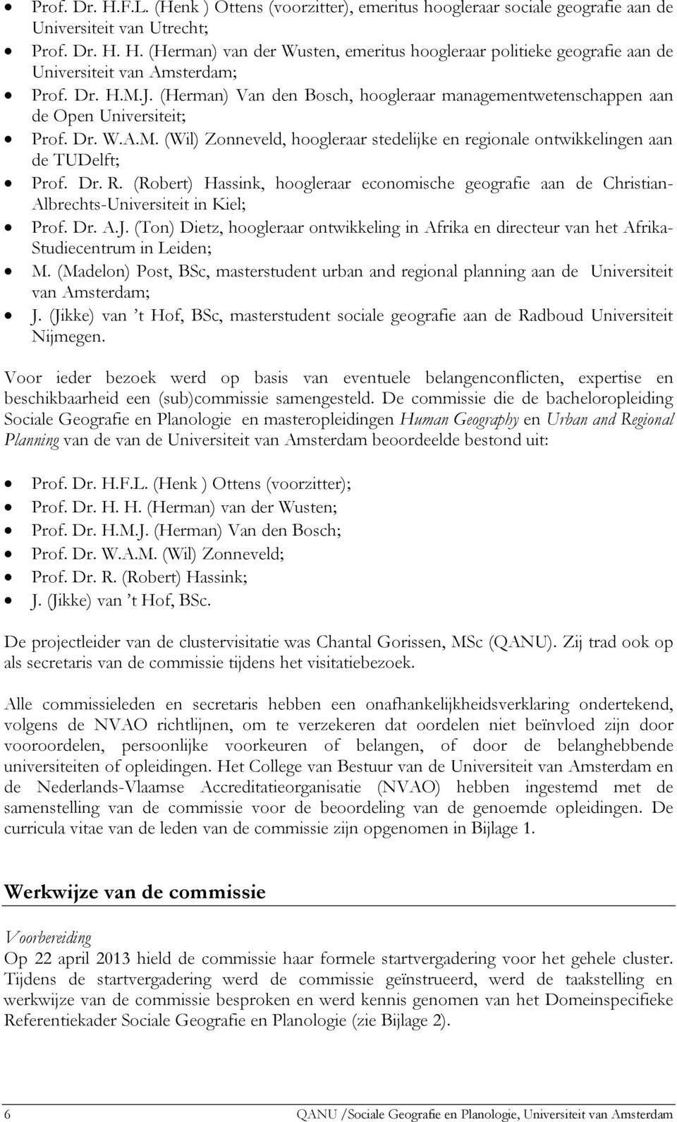 Dr. R. (Robert) Hassink, hoogleraar economische geografie aan de Christian- Albrechts-Universiteit in Kiel; Prof. Dr. A.J.