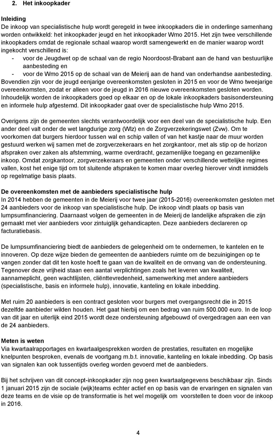 Noordoost-Brabant aan de hand van bestuurlijke aanbesteding en - voor de Wmo 2015 op de schaal van de Meierij aan de hand van onderhandse aanbesteding.