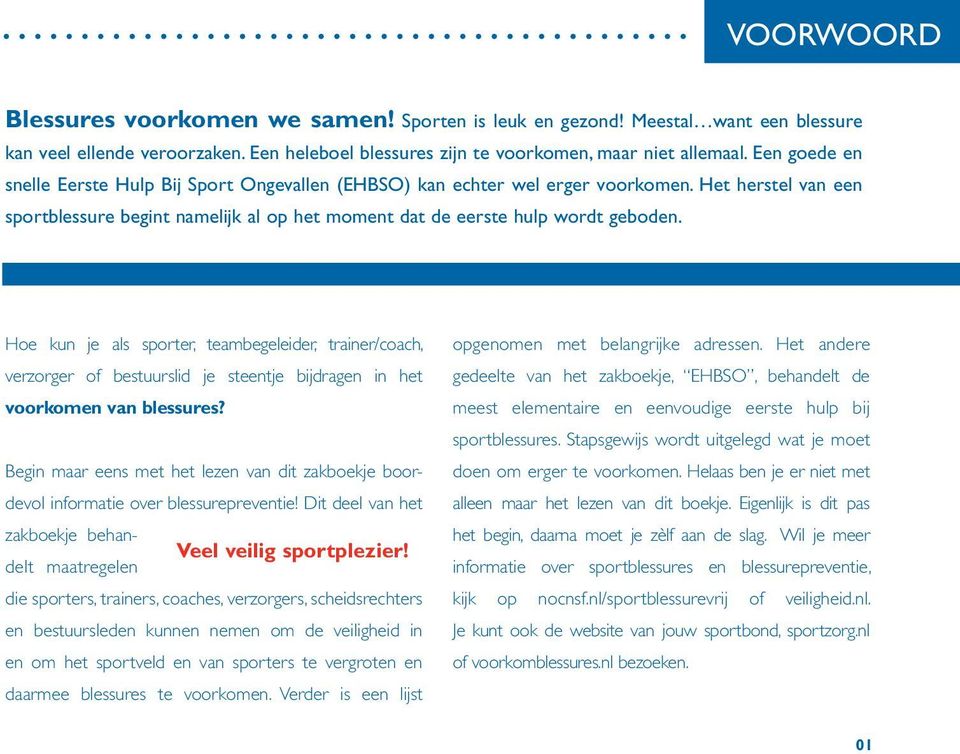 Hoe kun je als sporter, teambegeleider, trainer/coach, verzorger of bestuurslid je steentje bijdragen in het voor komen van blessures?