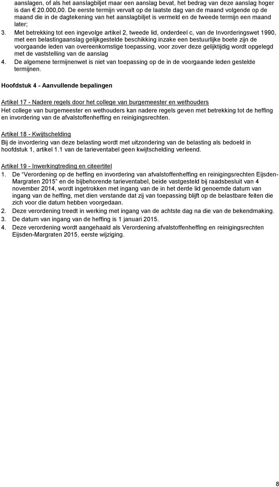 Met betrekking tot een ingevolge artikel 2, tweede lid, onderdeel c, van de Invorderingswet 1990, met een belastingaanslag gelijkgestelde beschikking inzake een bestuurlijke boete zijn de voorgaande