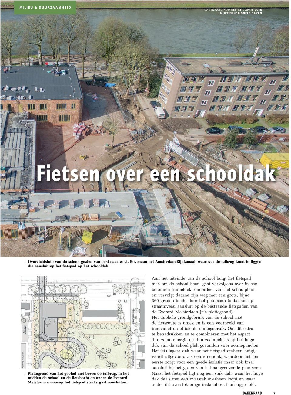 Aan het uiteinde van de school buigt het fietspad mee om de school heen, gaat vervolgens over in een betonnen tunneldek, onderdeel van het schoolplein, en vervolgt daarna zijn weg met een grote,