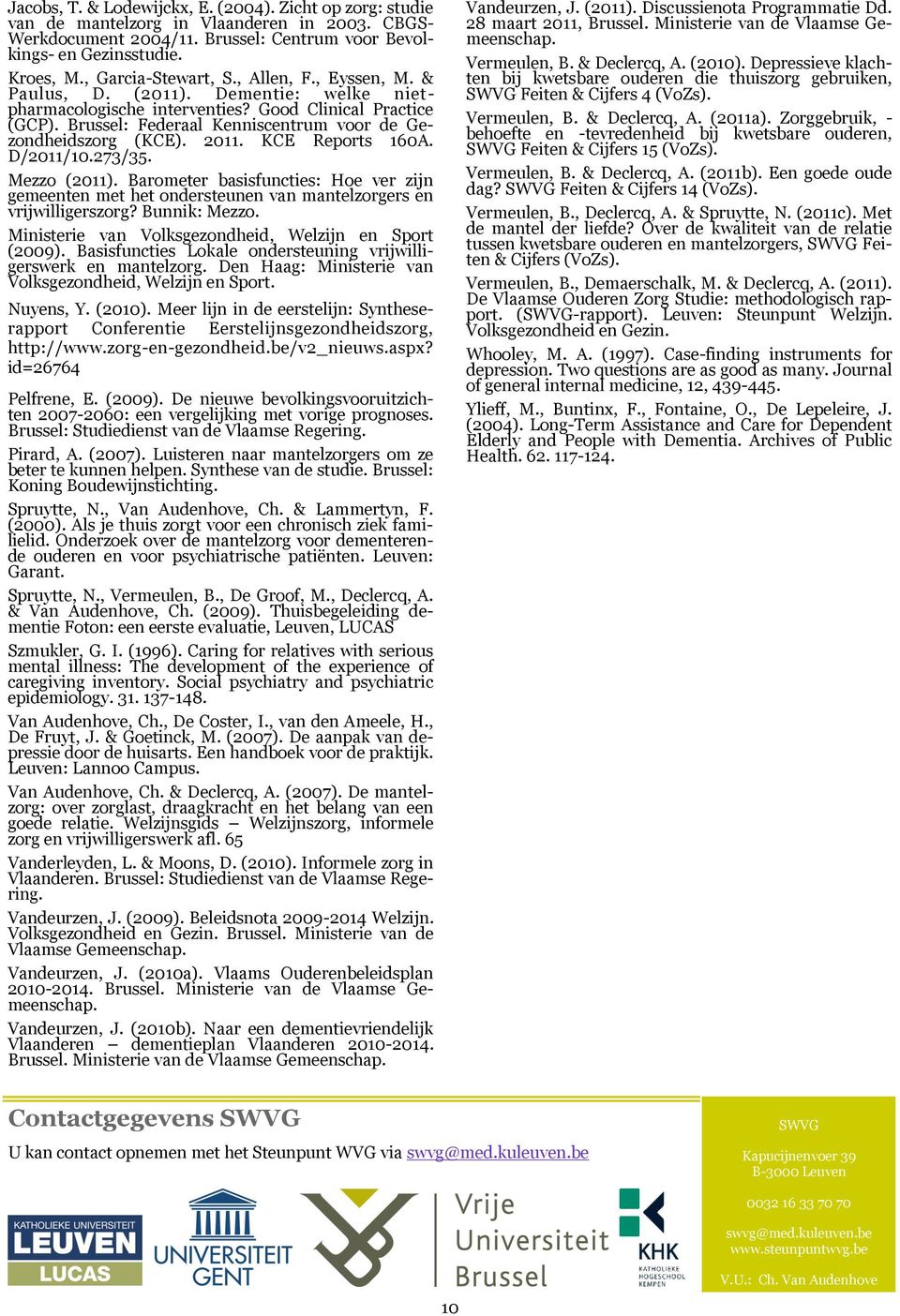 Brussel: Federaal Kenniscentrum voor de Gezondheidszorg (KCE). 2011. KCE Reports 160A. D/2011/10.273/35. Mezzo (2011).