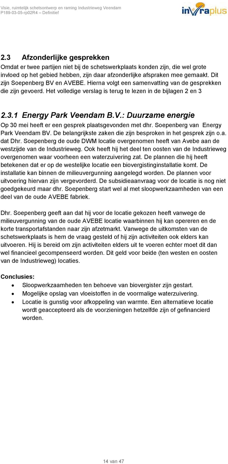 Soepenberg van Energy Park Veendam BV. De belangrijkste zaken die zijn besproken in het gesprek zijn o.a. dat Dhr.