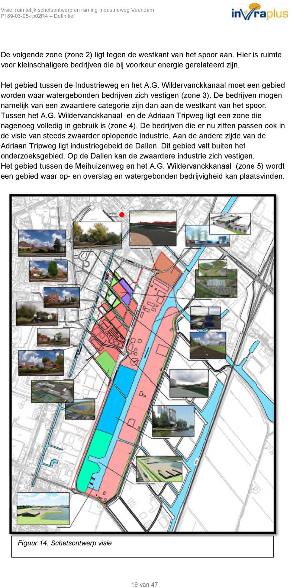 Tussen het A.G. Wildervanckkanaal en de Adriaan Tripweg ligt een zone die nagenoeg volledig in gebruik is (zone 4).