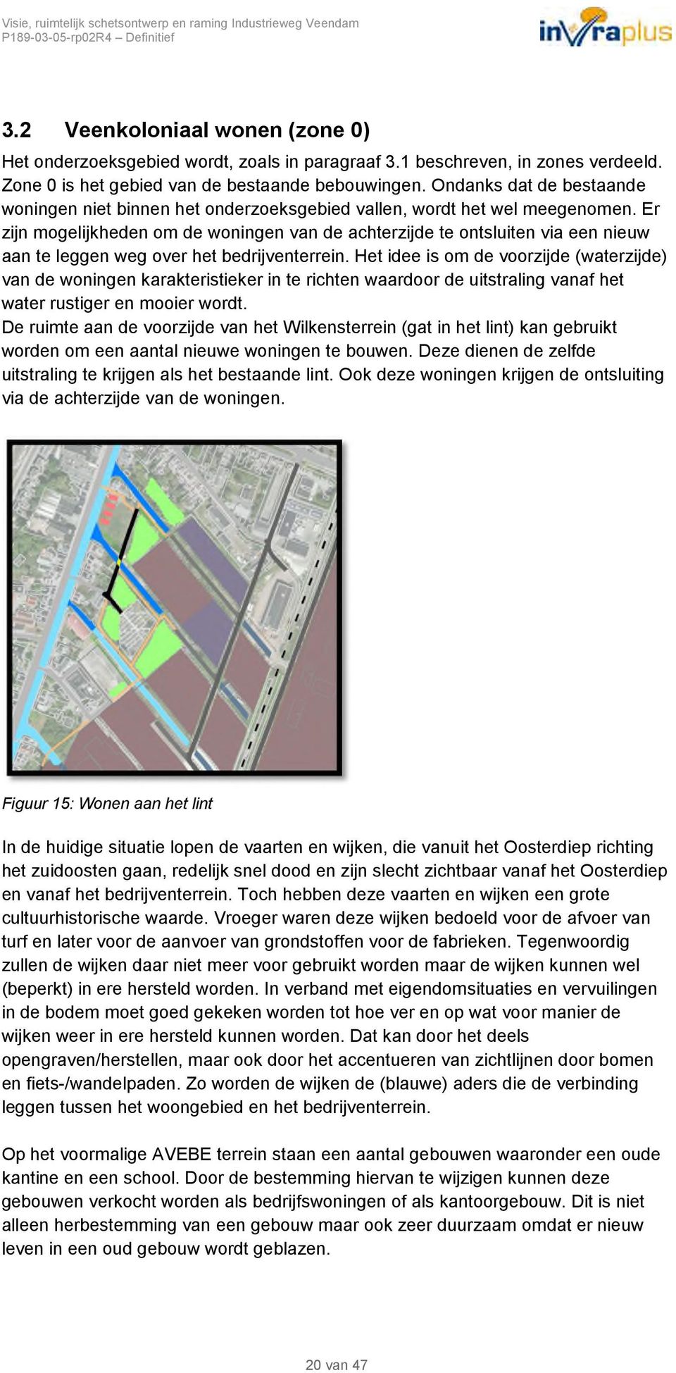 Er zijn mogelijkheden om de woningen van de achterzijde te ontsluiten via een nieuw aan te leggen weg over het bedrijventerrein.