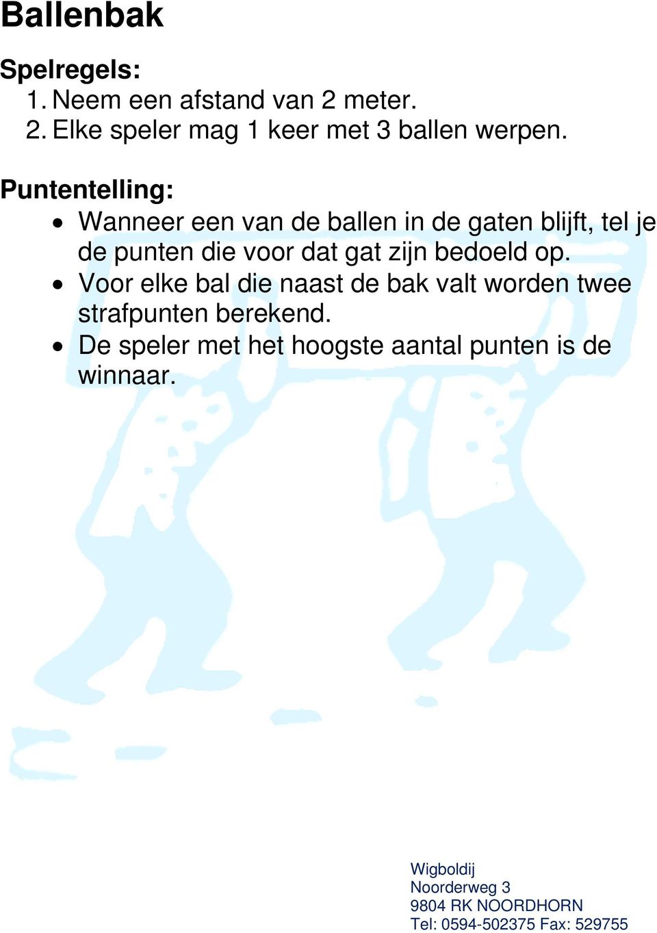 Wanneer een van de ballen in de gaten blijft, tel je de punten die voor dat