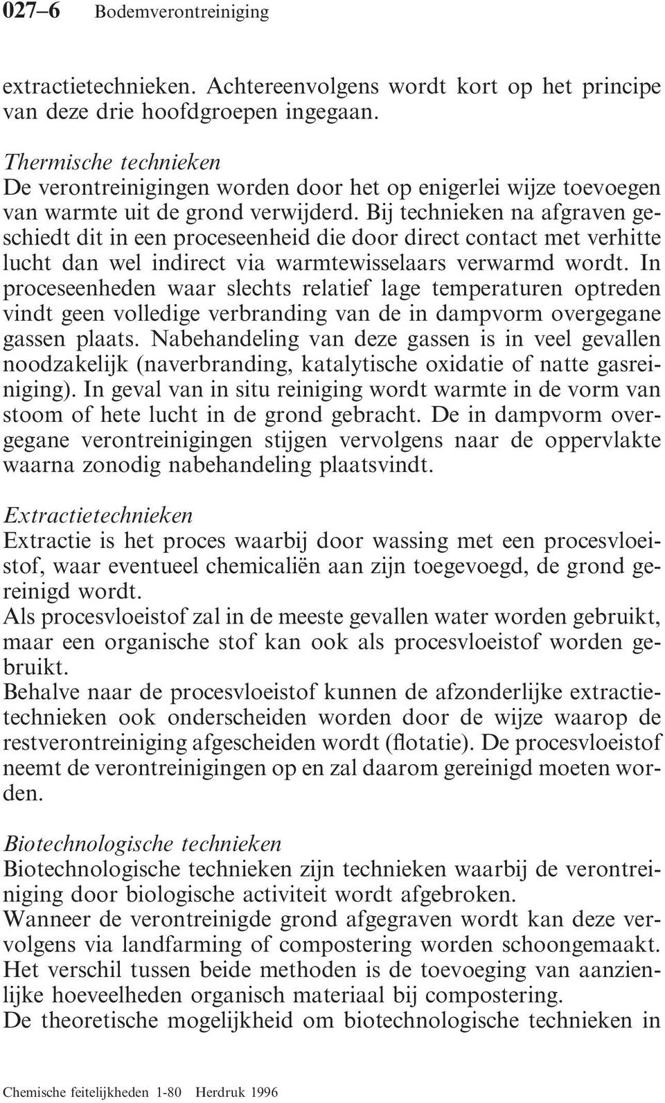 Bij technieken na afgraven geschiedt dit in een proceseenheid die door direct contact met verhitte lucht dan wel indirect via warmtewisselaars verwarmd wordt.