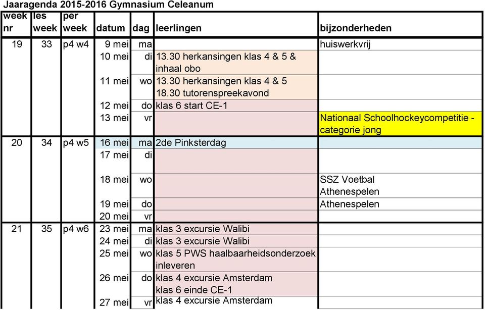 Pinksterdag 17 mei di 18 mei wo SSZ Voetbal Athenespelen 19 mei do Athenespelen 20 mei vr 21 35 p4 w6 23 mei ma klas 3 excursie Walibi 24 mei di