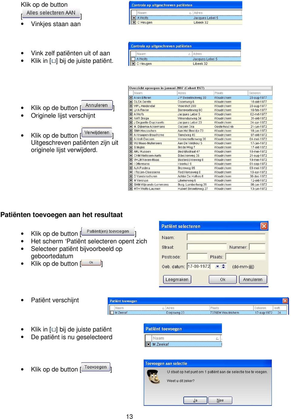 Patiënten toevoegen aan het resultaat Het scherm Patiënt selecteren opent zich Selecteer patiënt