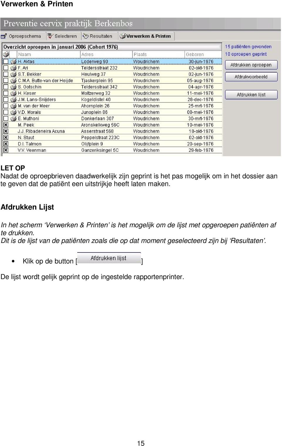 Afdrukken Lijst In het scherm Verwerken & Printen is het mogelijk om de lijst met opgeroepen patiënten af te