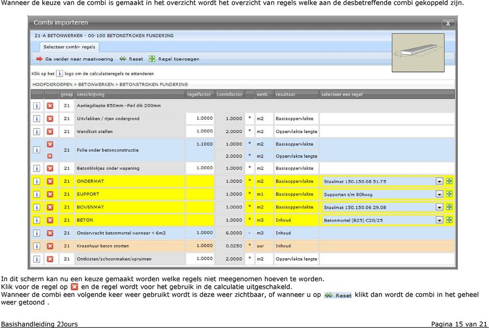 Klik voor de regel op en de regel wordt voor het gebruik in de calculatie uitgeschakeld.