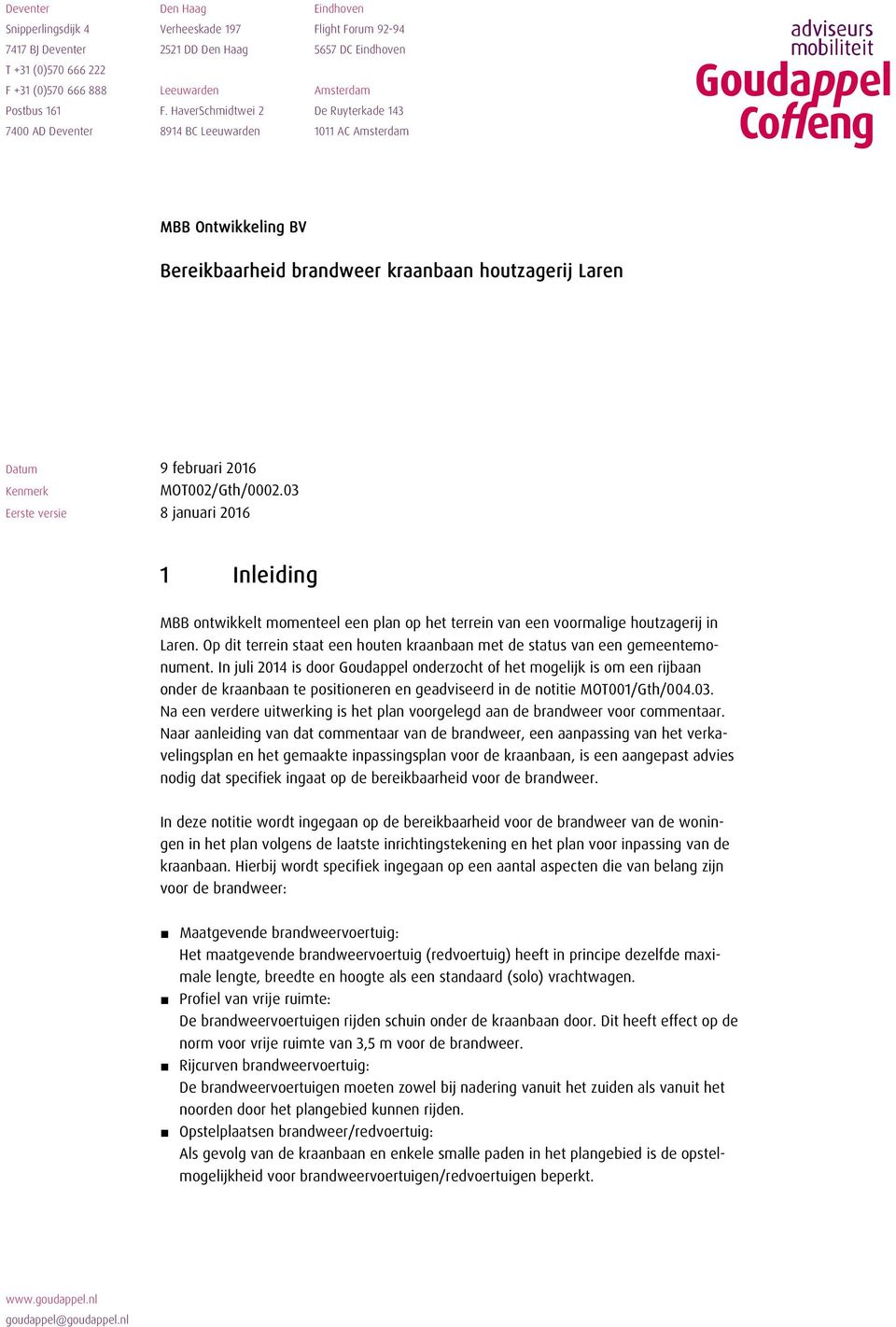 HaverSchmidtwei 2 De Ruyterkade 143 7400 AD Deventer 8914 BC Leeuwarden 1011 AC Amsterdam MBB Ontwikkeling BV Bereikbaarheid brandweer kraanbaan houtzagerij Laren Datum Kenmerk Eerste versie 9