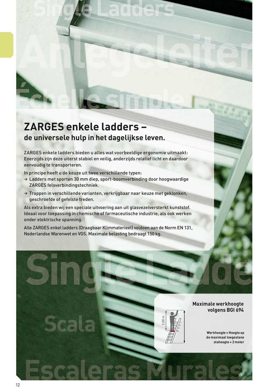 In principe heeft u de keuze uit twee verschillende typen: Ladders met sporten 30 mm diep, sport-boomverbinding door hoogwaardige ZARGES felsverbindingstechniek.