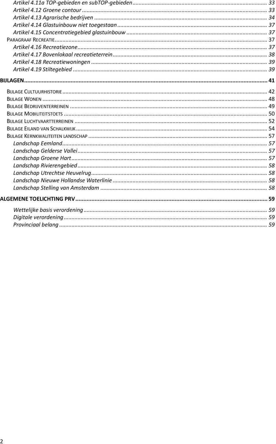 19 Stiltegebied... 39 BIJLAGEN... 41 BIJLAGE CULTUURHISTORIE... 42 BIJLAGE WONEN... 48 BIJLAGE BEDRIJVENTERREINEN... 49 BIJLAGE MOBILITEITSTOETS... 50 BIJLAGE LUCHTVAARTTERREINEN.