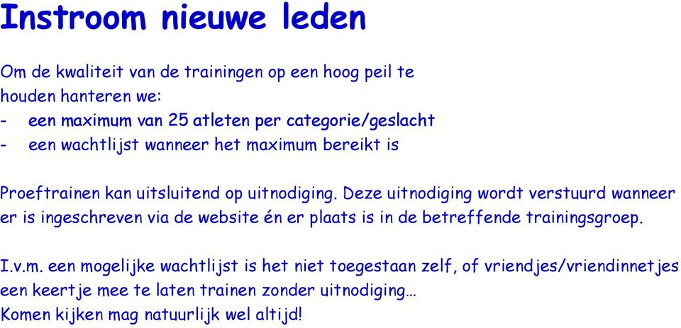 Deze uitnodiging wordt verstuurd wanneer er is ingeschreven via de website én er plaats is in de betreffende trainingsgroep. I.v.m.