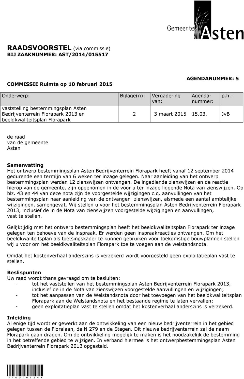 JvB de raad van de gemeente Asten Samenvatting Het ontwerp bestemmingsplan Asten Bedrijventerrein Florapark heeft vanaf 12 september 2014 gedurende een termijn van 6 weken ter inzage gelegen.