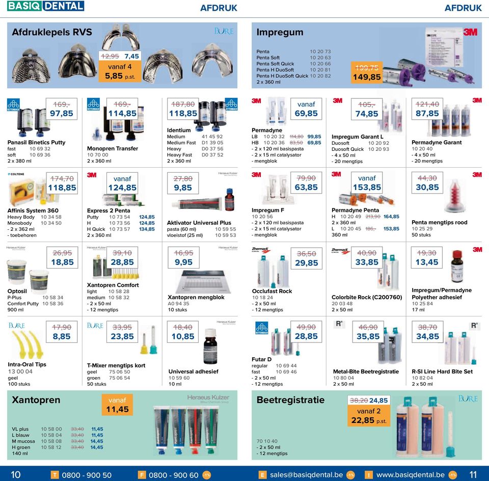 121,40 87,85 Panasil Binetics Putty fast 10 69 32 soft 10 69 36 2 x 380 ml Monopren Transfer 10 70 00 2 x 360 ml Identium Medium 41 45 92 Medium Fast D1 39 05 Heavy D0 37 56 Heavy Fast D0 37 52 2 x