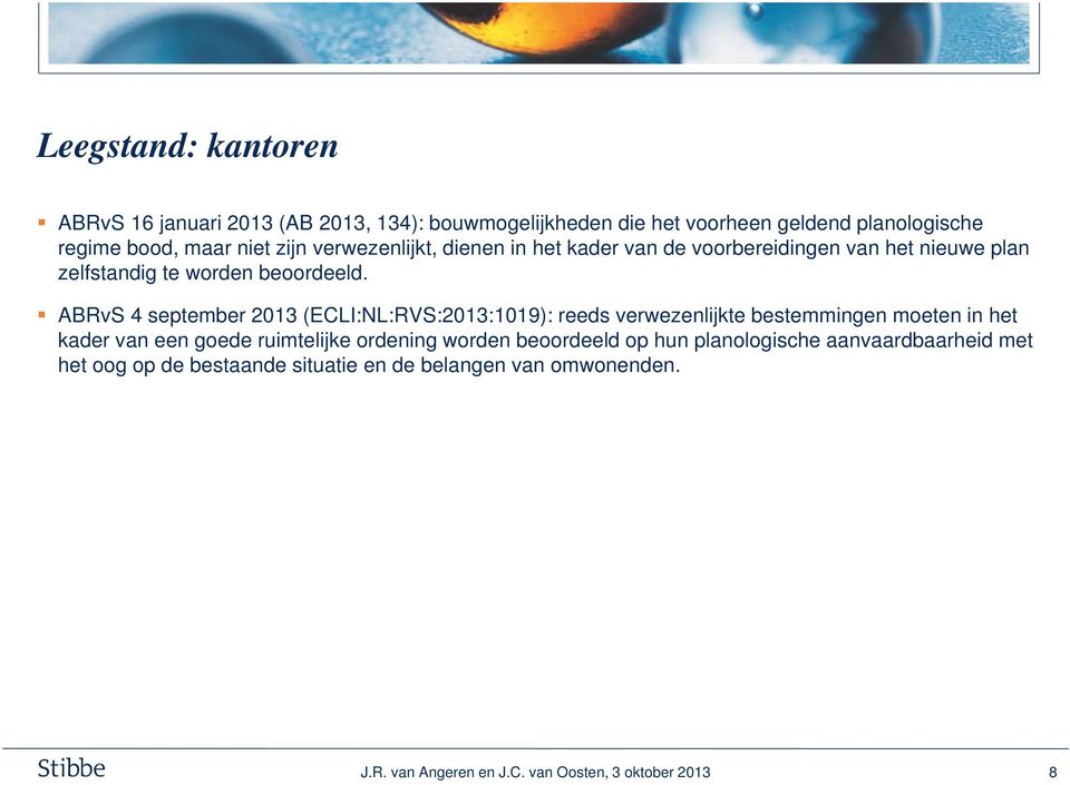 ABRvS 4 september 2013 (ECLI:NL:RVS:2013:1019): reeds verwezenlijkte bestemmingen moeten in het kader van een goede ruimtelijke ordening