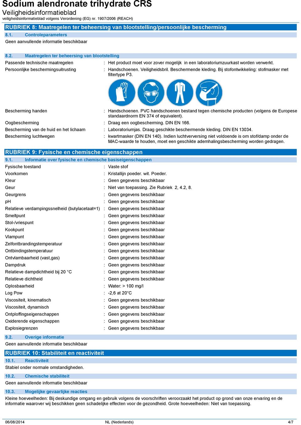 : Handschoenen. Veiligheidsbril. Beschermende kleding. Bij stofontwikkeling: stofmasker met filtertype P3. Bescherming handen Oogbescherming : Draag een oogbescherming. DIN EN 166. : Handschoenen.