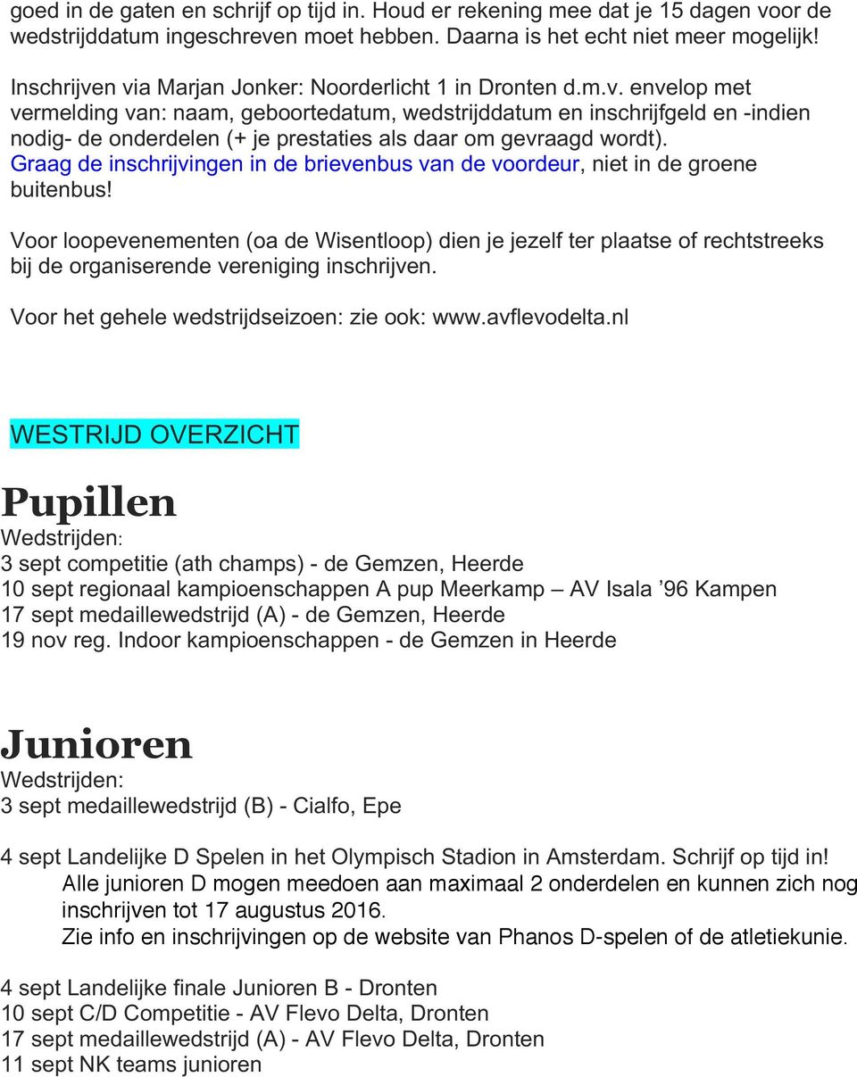 Graag de inschrijvingen in de brievenbus van de voordeur, niet in de groene buitenbus!