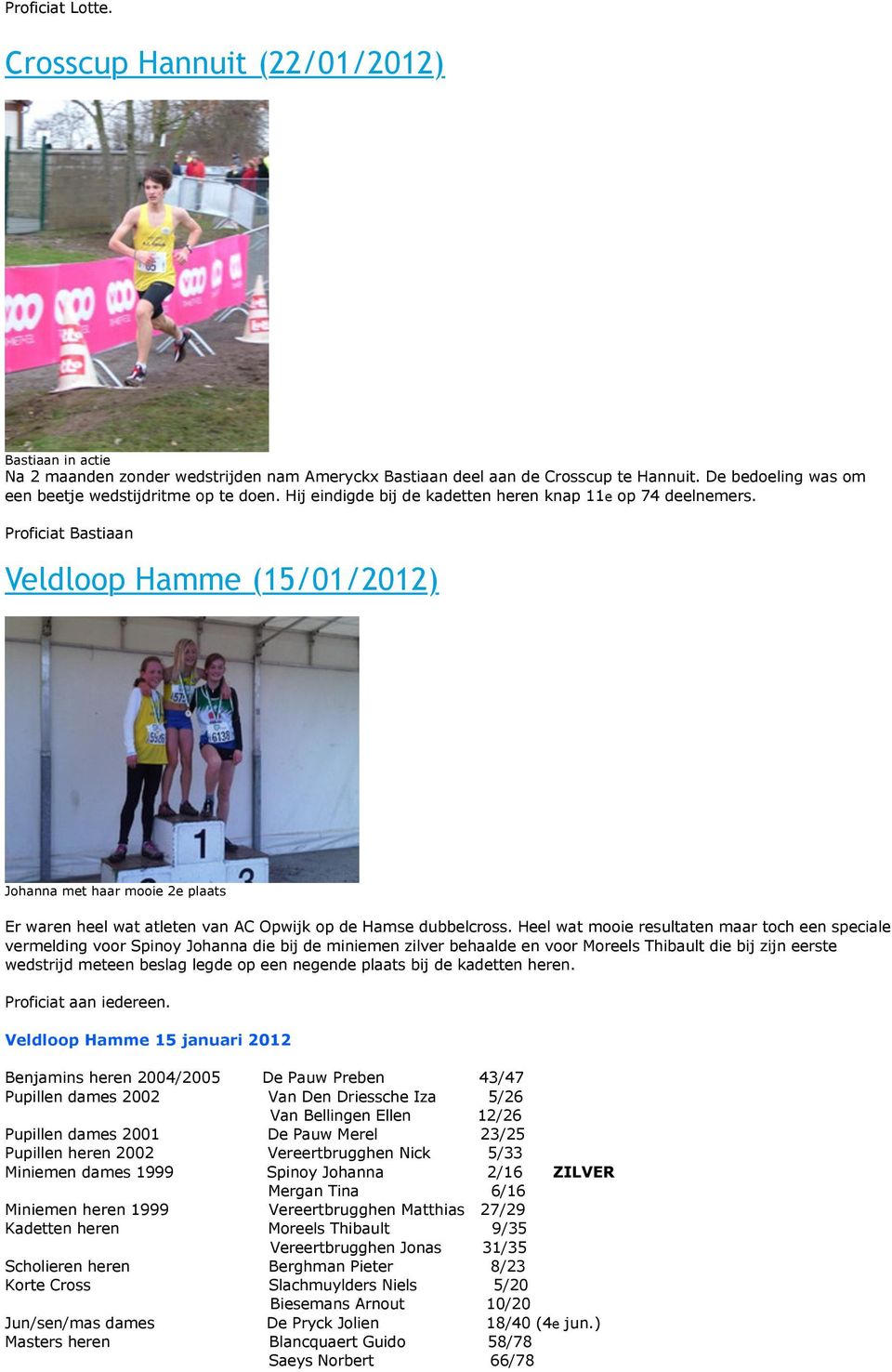 Proficiat Bastiaan jan Veldloop Hamme (15/01/2012) Johanna met haar mooie 2e plaats Er waren heel wat atleten van AC Opwijk op de Hamse dubbelcross.