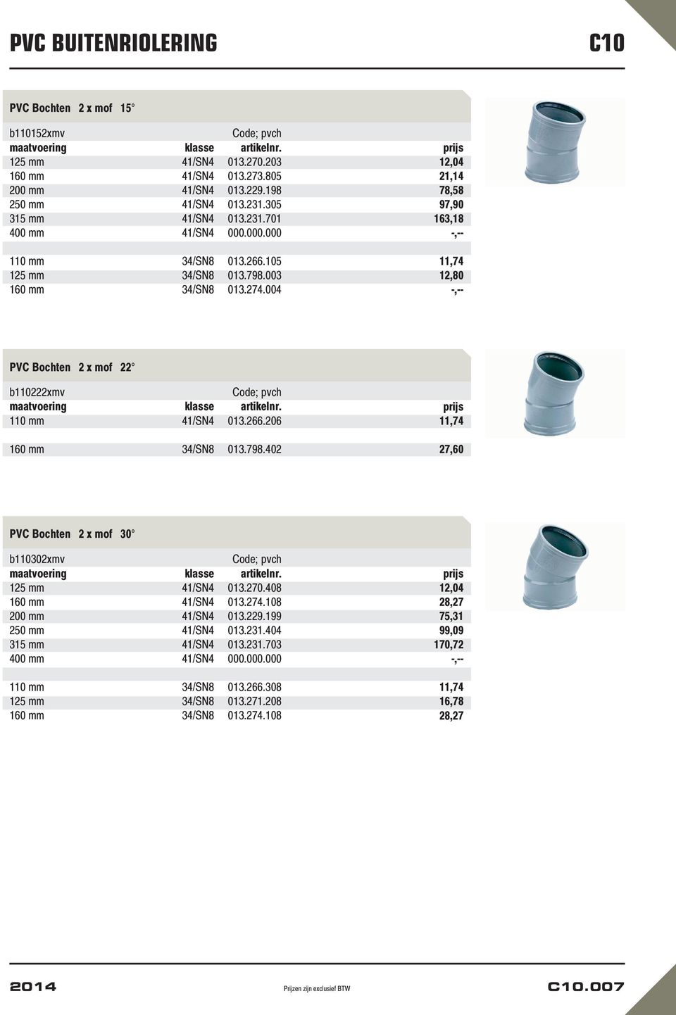 266.206 160 mm 34/SN8 013.798.402 11,74 27,60 PVC Bochten 2 x mof 30 b110302xmv 125 mm 41/SN4 013.270.408 160 mm 41/SN4 013.274.108 200 mm 41/SN4 013.229.199 250 mm 41/SN4 013.231.