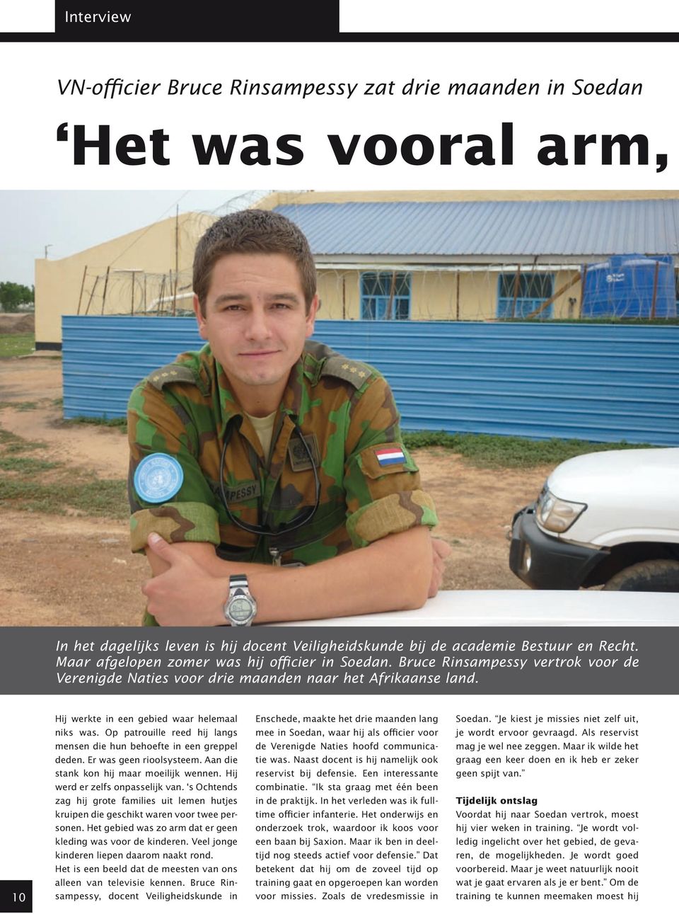 Op patrouille reed hij langs mensen die hun behoefte in een greppel deden. Er was geen rioolsysteem. Aan die stank kon hij maar moeilijk wennen. Hij werd er zelfs onpasselijk van.