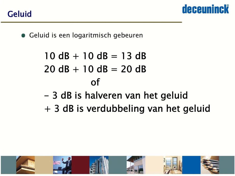 10 db = 20 db of - 3 db is halveren van