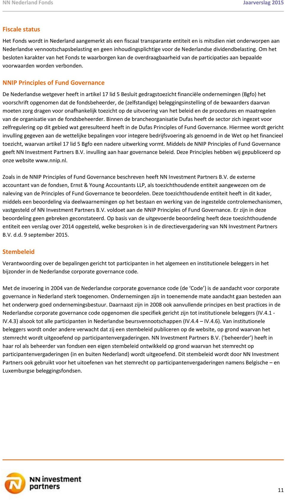 NNIP Principles of Fund Governance De Nederlandse wetgever heeft in artikel 17 lid 5 Besluit gedragstoezicht financiële ondernemingen (Bgfo) het voorschrift opgenomen dat de fondsbeheerder, de