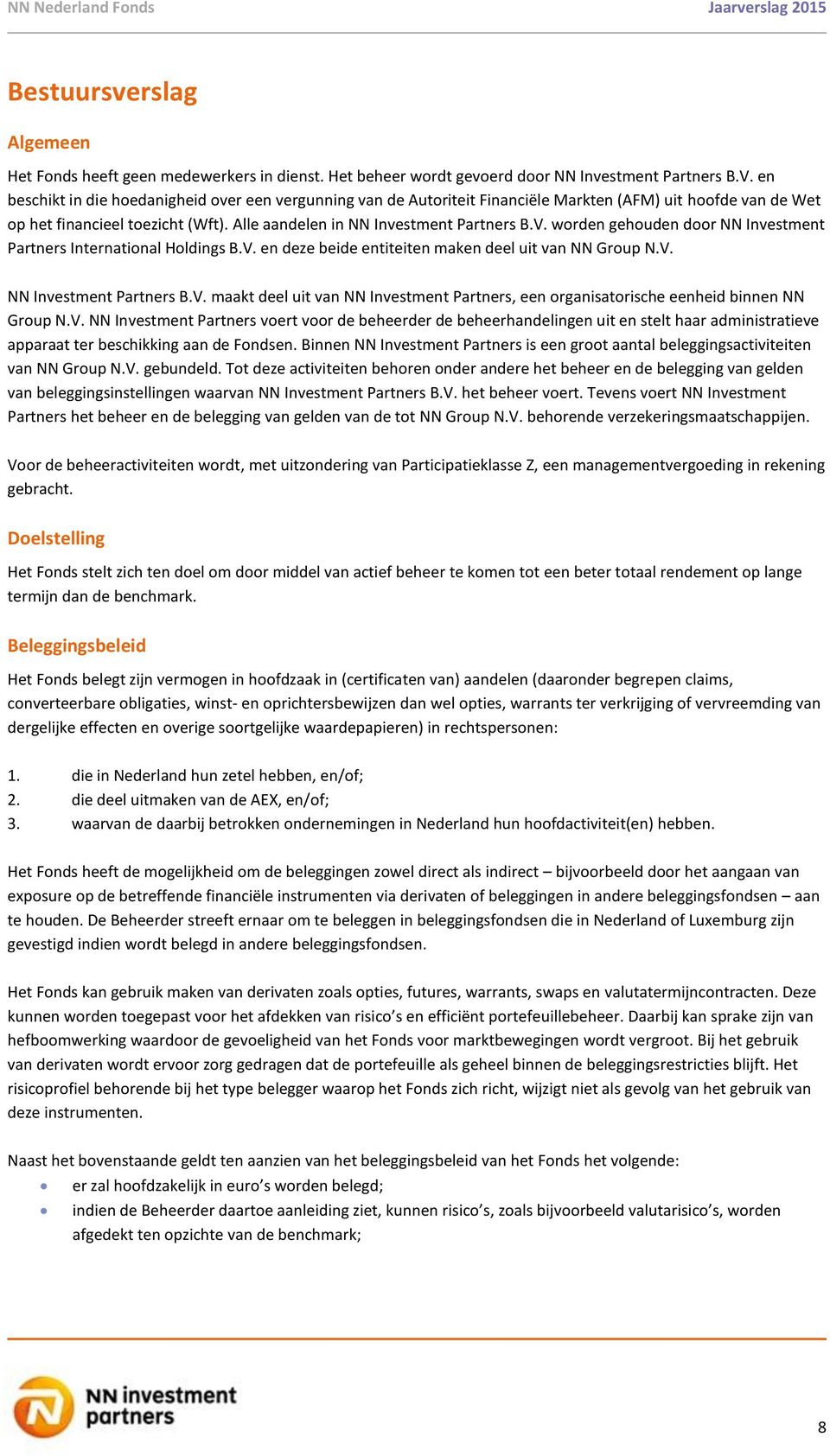 worden gehouden door NN Investment Partners International Holdings B.V. en deze beide entiteiten maken deel uit van NN Group N.V. NN Investment Partners B.V. maakt deel uit van NN Investment Partners, een organisatorische eenheid binnen NN Group N.