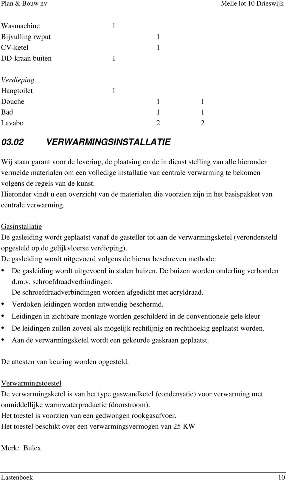 kunst. Hirondr vindt u n ovrzicht van d matrialn di voorzin zijn in ht basispakkt van cntral vrwarming.