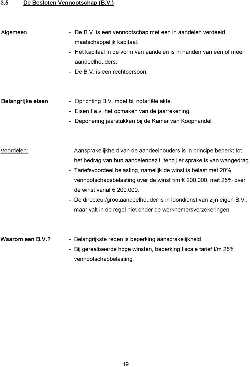 - Deponering jaarstukken bij de Kamer van Koophandel.