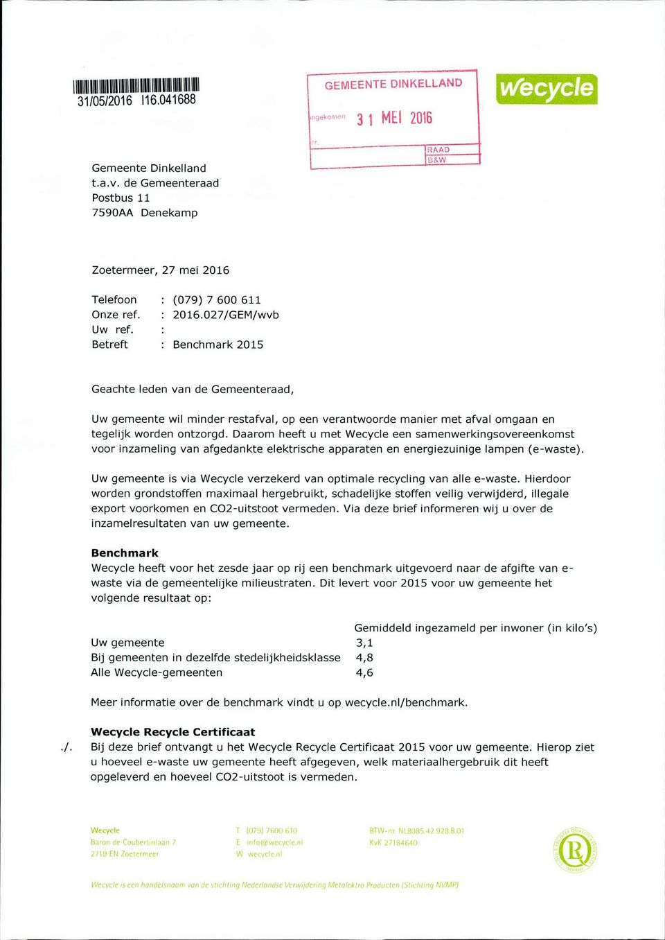 027/GEM/wvb : : Benchmark 2015 Geachte leden van d e Gemeenteraad, U w g e m e e n t e wil minder restafval, o p een v e r a n t w o o r d e m a n i e r m e t afval o m g a a n e n tegelijk worden