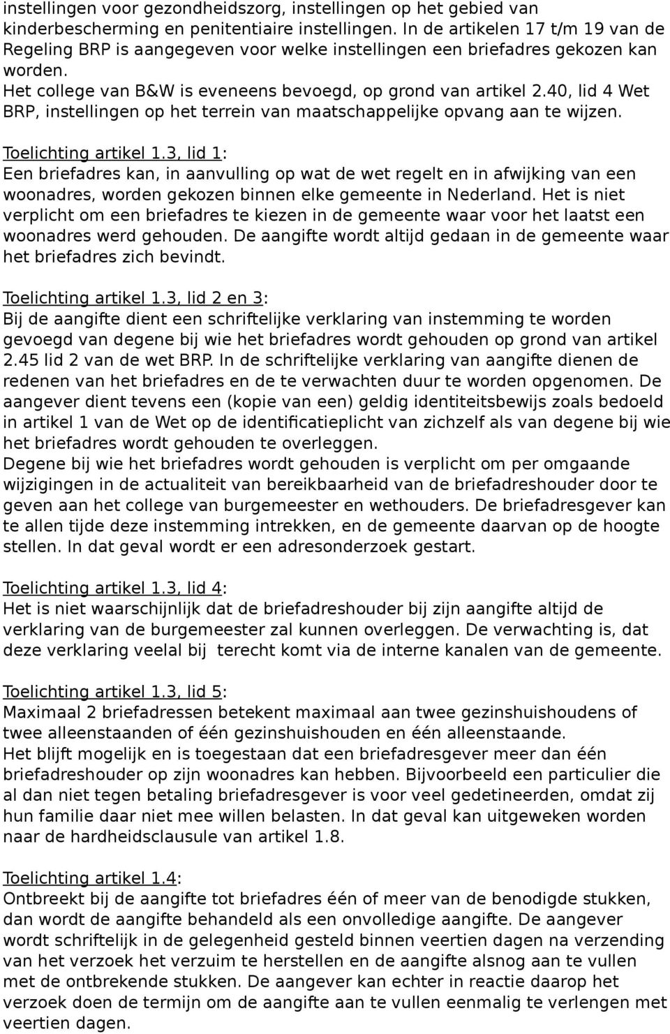 40, lid 4 Wet BRP, instellingen op het terrein van maatschappelijke opvang aan te wijzen. Toelichting artikel 1.