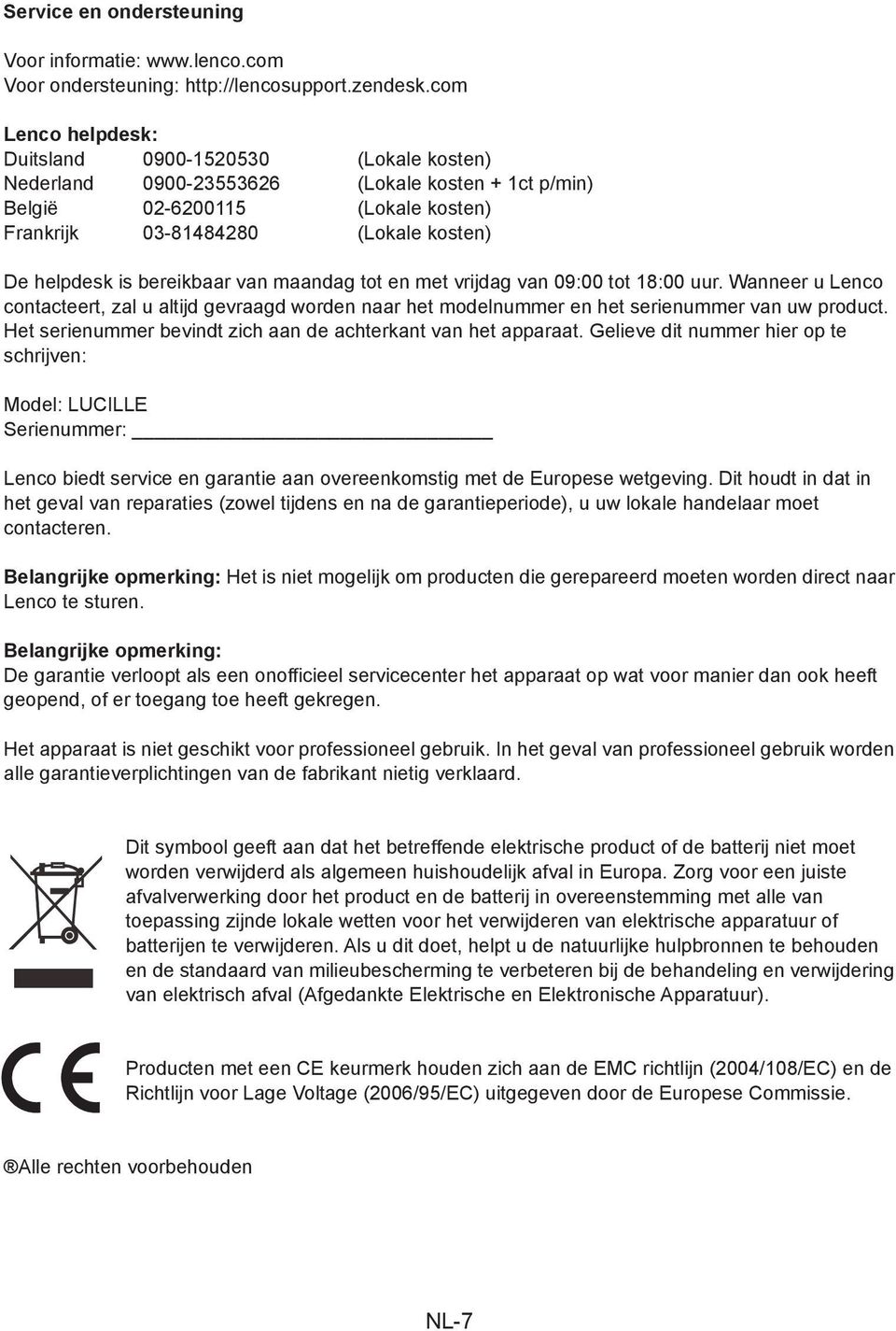 bereikbaar van maandag tot en met vrijdag van 09:00 tot 18:00 uur. Wanneer u Lenco contacteert, zal u altijd gevraagd worden naar het modelnummer en het serienummer van uw product.