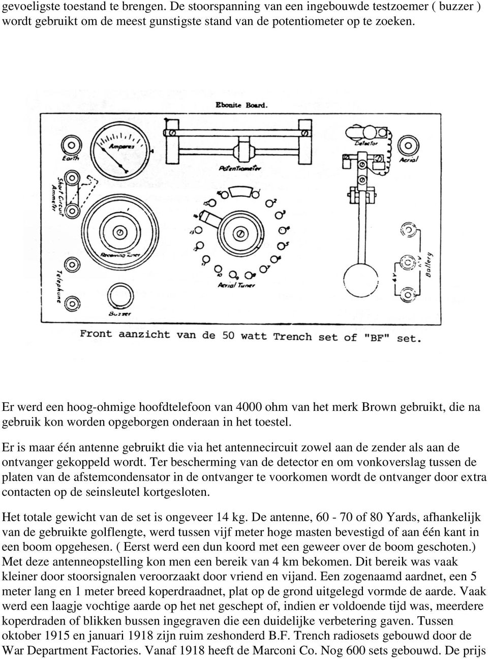 Er is maar één antenne gebruikt die via het antennecircuit zowel aan de zender als aan de ontvanger gekoppeld wordt.