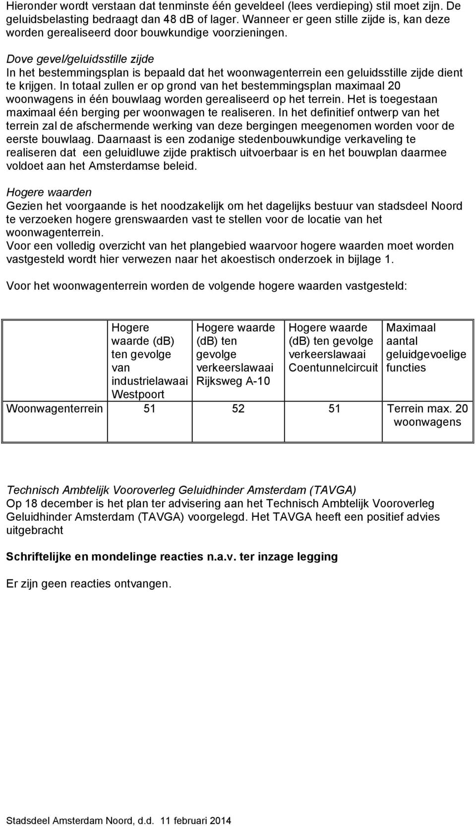 Dove gevel/geluidsstille zijde In het bestemmingsplan is bepaald dat het woonwagenterrein een geluidsstille zijde dient te krijgen.