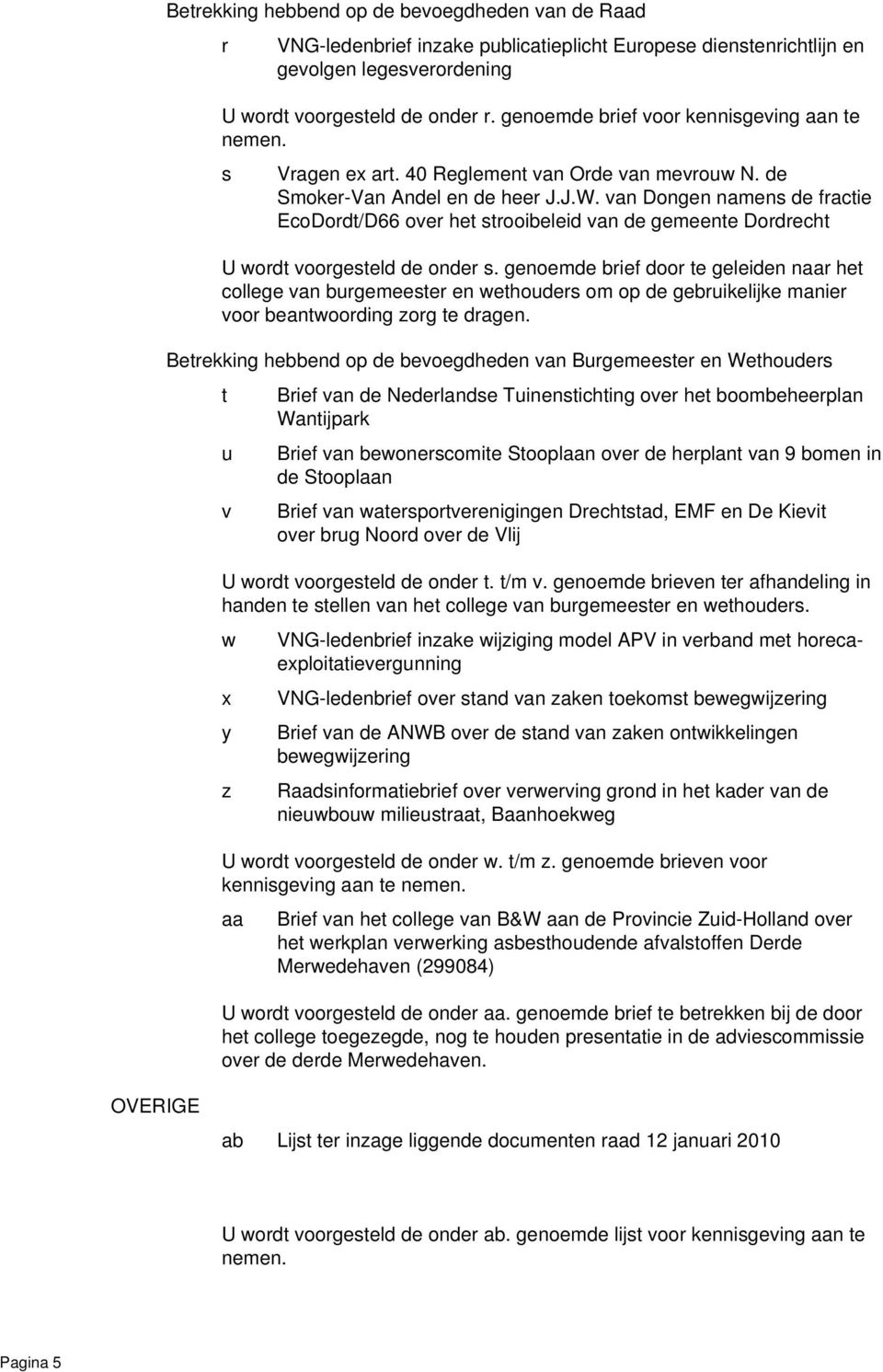 van Dongen namens de fractie EcoDordt/D66 over het strooibeleid van de gemeente Dordrecht U wordt voorgesteld de onder s.
