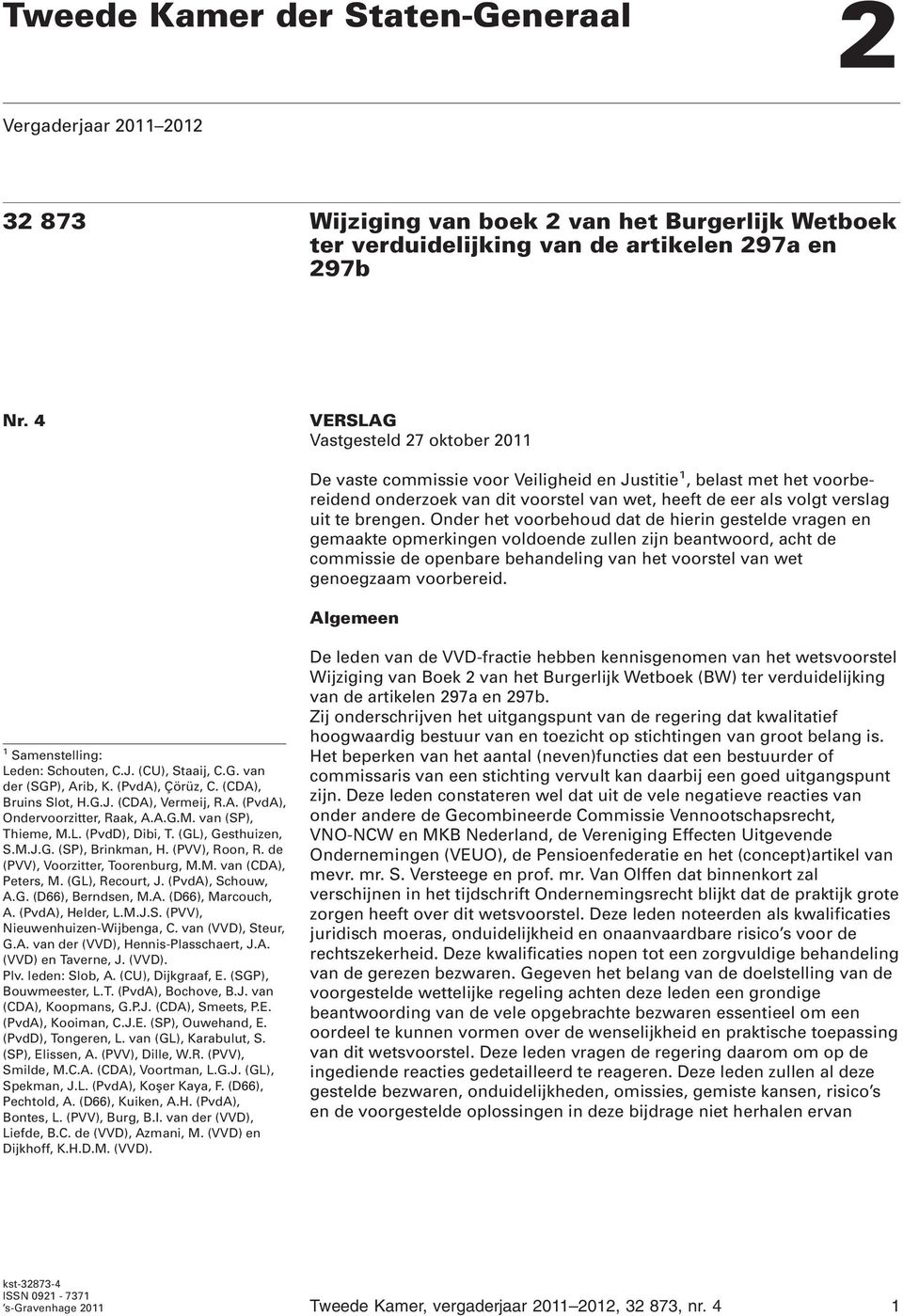 Onder het voorbehoud dat de hierin gestelde vragen en gemaakte opmerkingen voldoende zullen zijn beantwoord, acht de commissie de openbare behandeling van het voorstel van wet genoegzaam voorbereid.