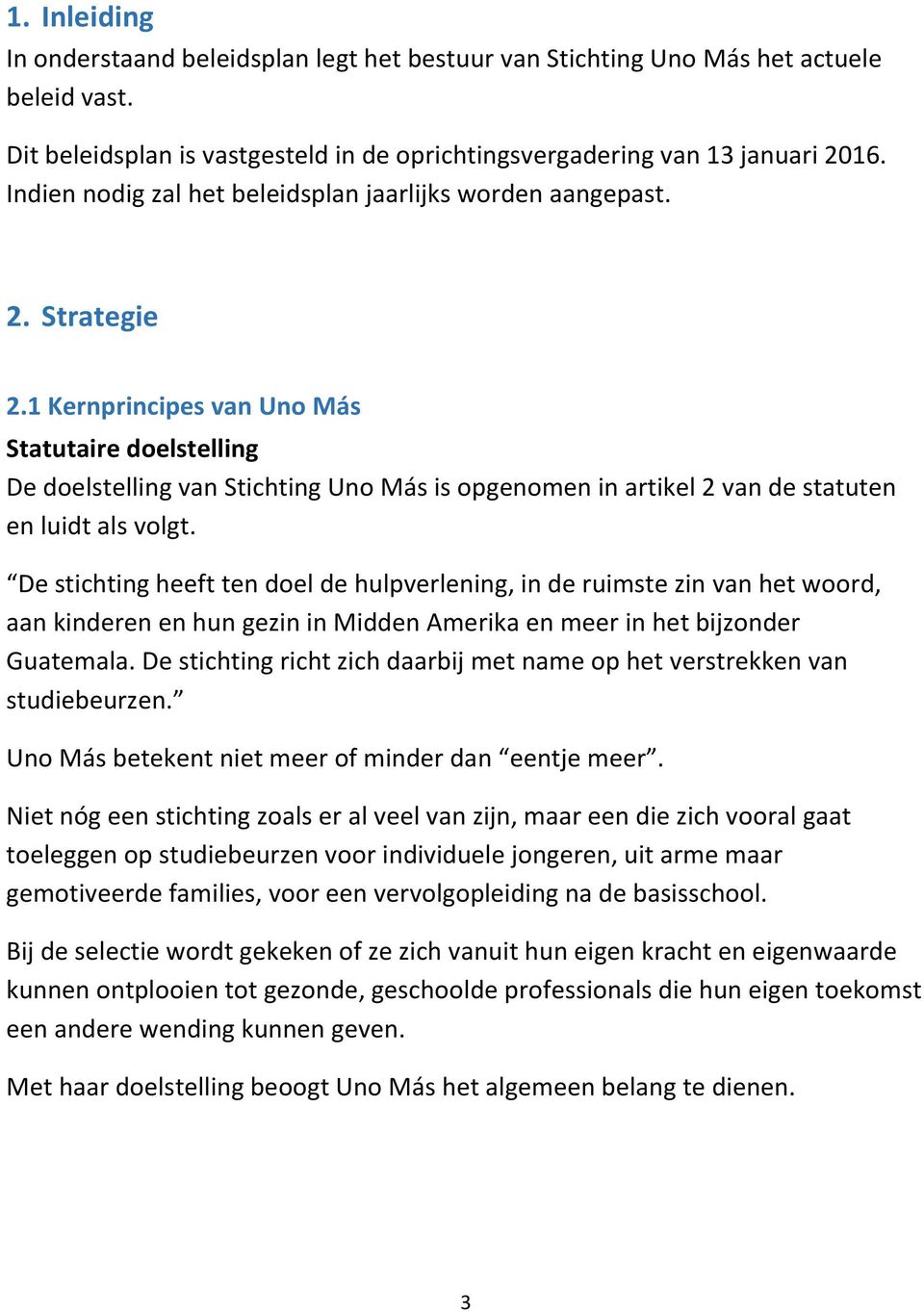 1 Kernprincipes van Uno Más Statutaire doelstelling De doelstelling van Stichting Uno Más is opgenomen in artikel 2 van de statuten en luidt als volgt.