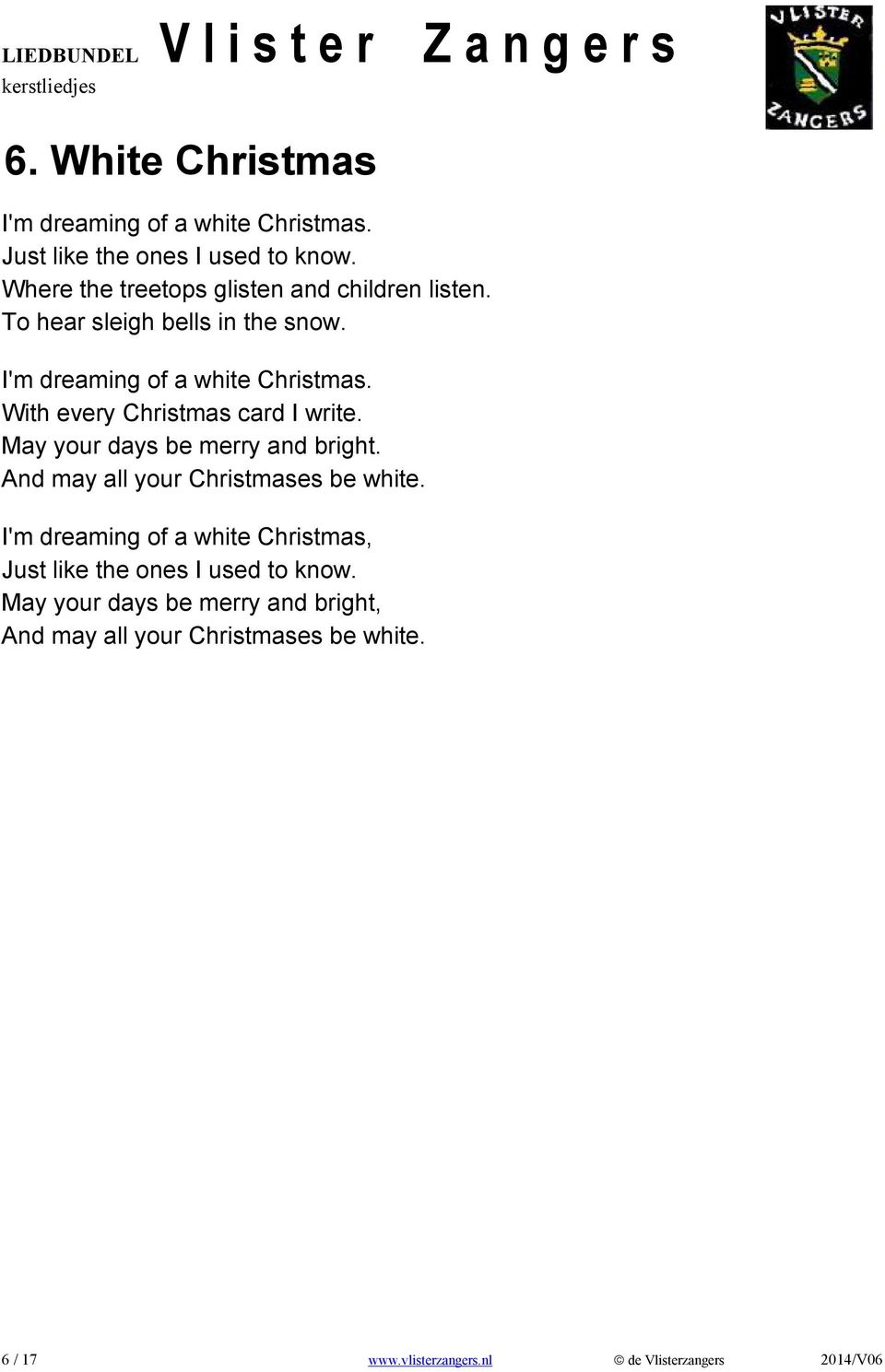 With every Christmas card I write. May your days be merry and bright. And may all your Christmases be white.