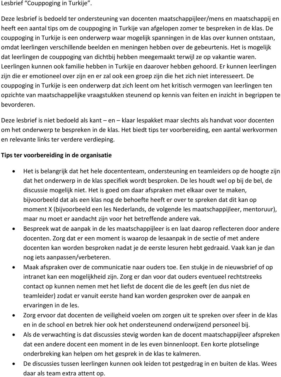 De couppoging in Turkije is een onderwerp waar mogelijk spanningen in de klas over kunnen ontstaan, omdat leerlingen verschillende beelden en meningen hebben over de gebeurtenis.