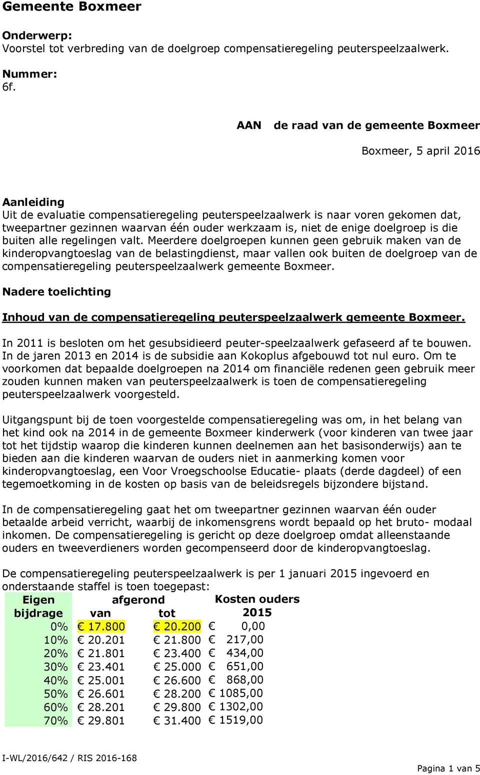 werkzaam is, niet de enige doelgroep is die buiten alle regelingen valt.