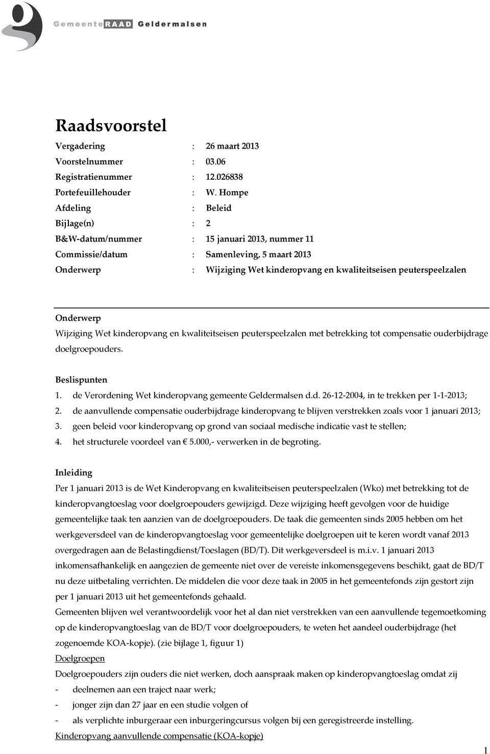 peuterspeelzalen Onderwerp Wijziging Wet kinderopvang en kwaliteitseisen peuterspeelzalen met betrekking tot compensatie ouderbijdrage doelgroepouders. Beslispunten 1.