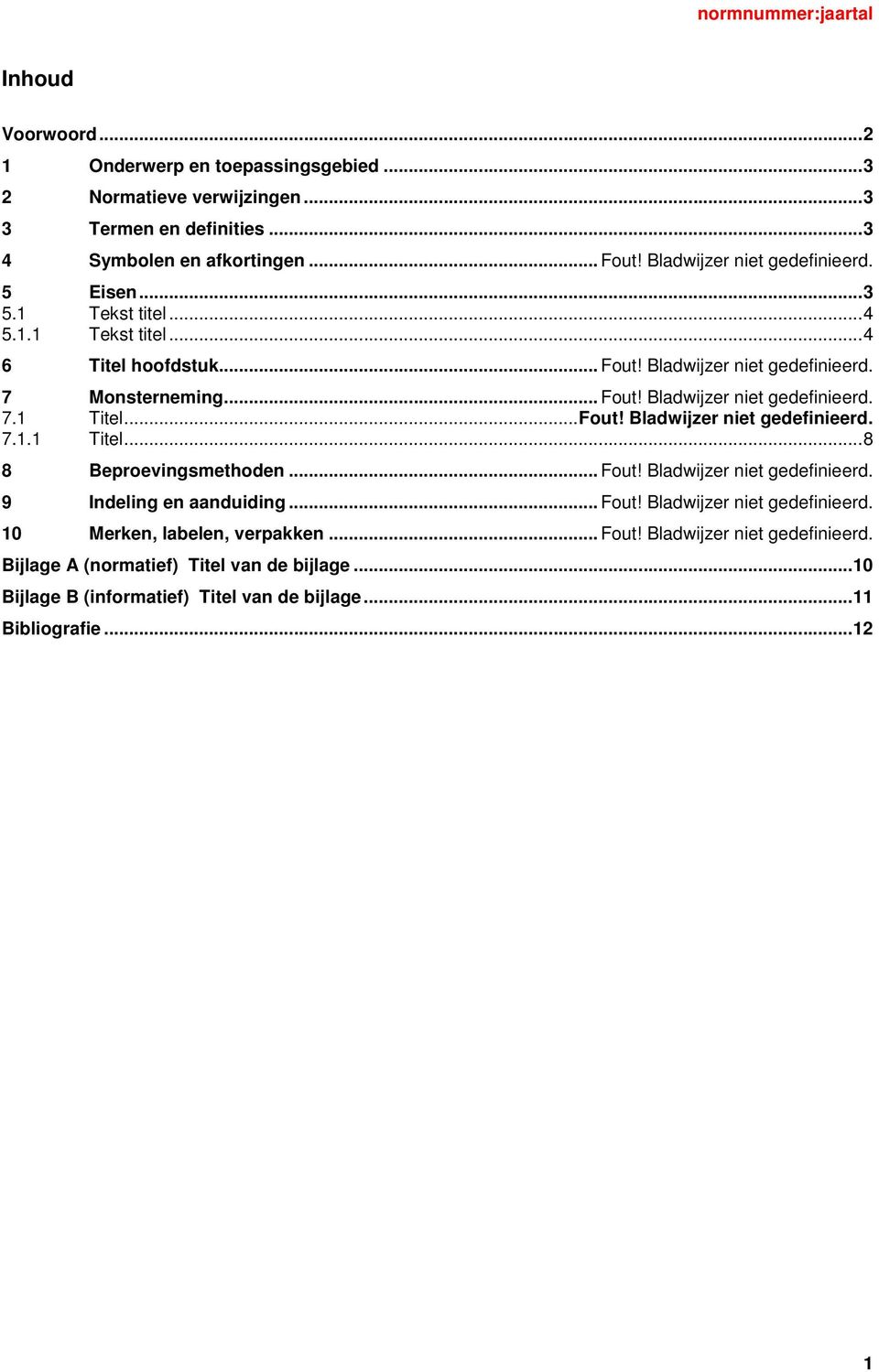 .. Fout! Bladwijzer niet gedefinieerd. 7.1.1 Titel... 8 8 Beproevingsmethoden... Fout! Bladwijzer niet gedefinieerd. 9 Indeling en aanduiding... Fout! Bladwijzer niet gedefinieerd. 10 Merken, labelen, verpakken.