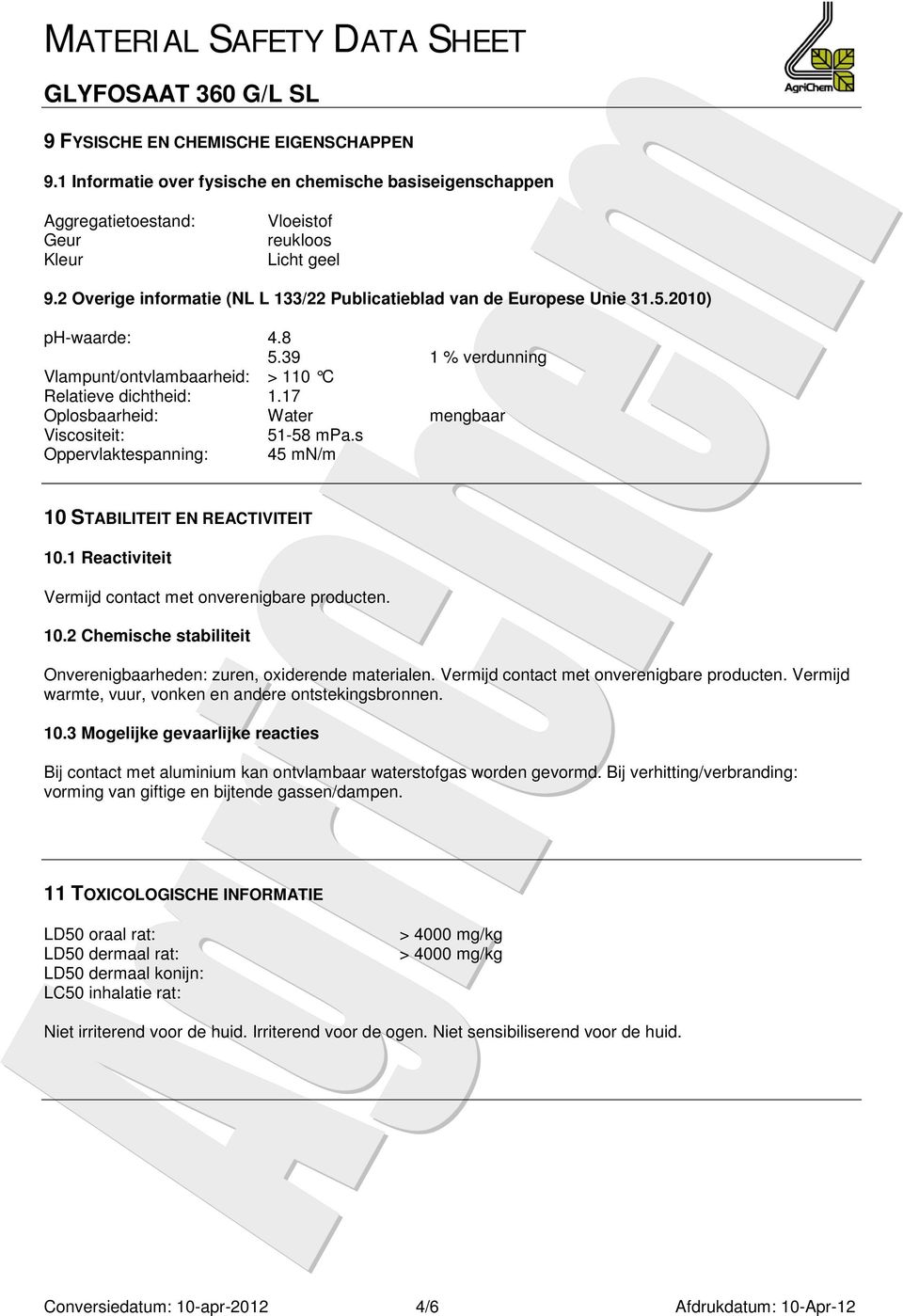 17 Oplosbaarheid: Water mengbaar Viscositeit: 51-58 mpa.s Oppervlaktespanning: 45 mn/m 10 STABILITEIT EN REACTIVITEIT 10.1 Reactiviteit Vermijd contact met onverenigbare producten. 10.2 Chemische stabiliteit Onverenigbaarheden: zuren, oxiderende materialen.