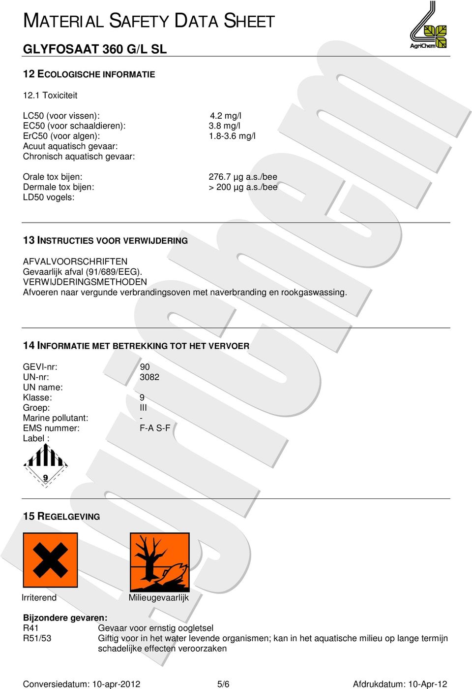 8-3.6 mg/l 276.7 µg a.s./bee > 200 µg a.s./bee 13 INSTRUCTIES VOOR VERWIJDERING AFVALVOORSCHRIFTEN Gevaarlijk afval (91/689/EEG).