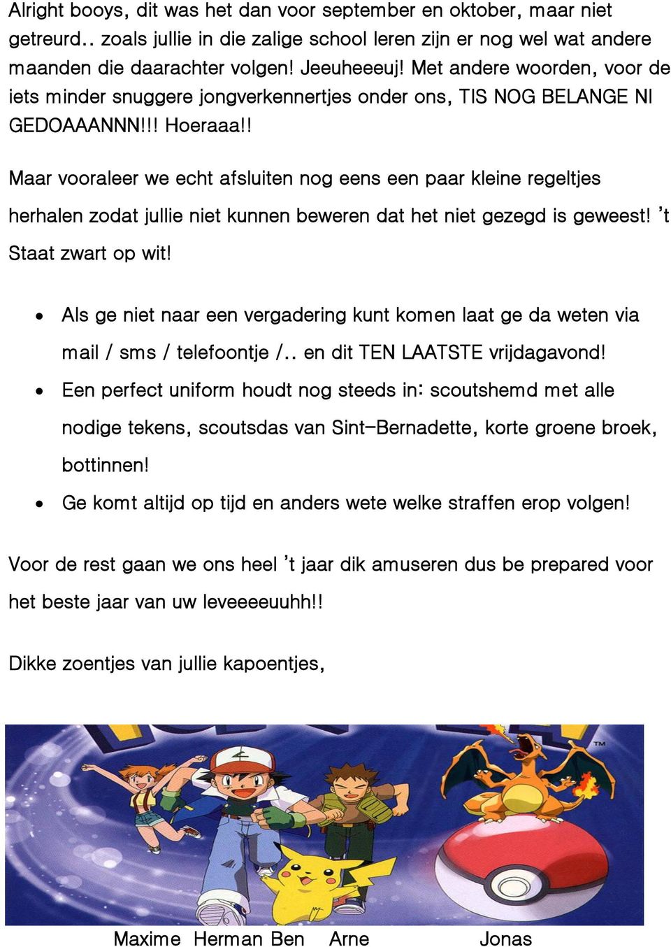 ! Maar vooraleer we echt afsluiten nog eens een paar kleine regeltjes herhalen zodat jullie niet kunnen beweren dat het niet gezegd is geweest! t Staat zwart op wit!