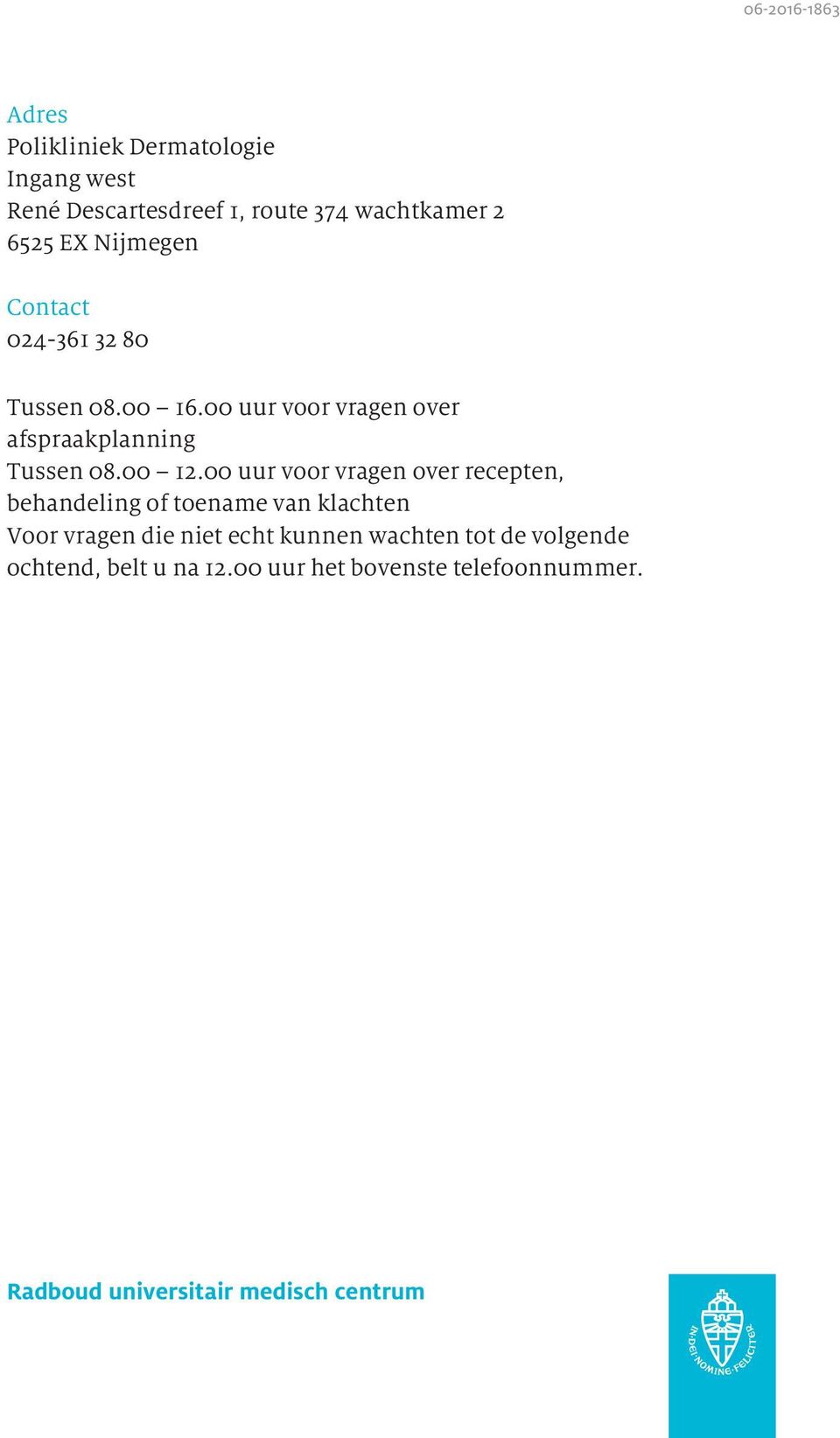 00 uur voor vragen over recepten, behandeling of toename van klachten Voor vragen die niet echt kunnen